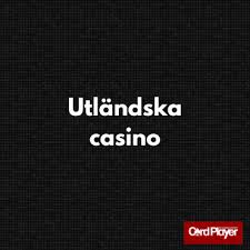 Bästa Utländska Casino En Guide till de Topp 10 Alternativen