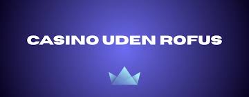 Bedste Casinoer Uden Om Rufus Din Guide til Sikker Spiloplevelse